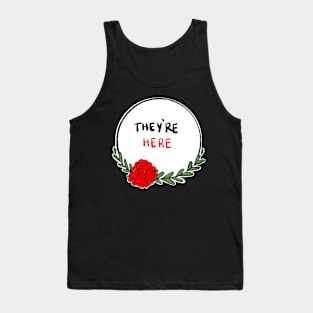 They’re Here Tank Top